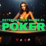 Estereotipos sobre el poker